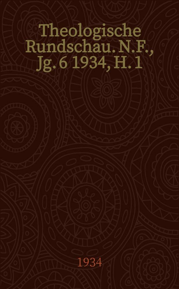 Theologische Rundschau. N.F., Jg. 6 1934, H. 1