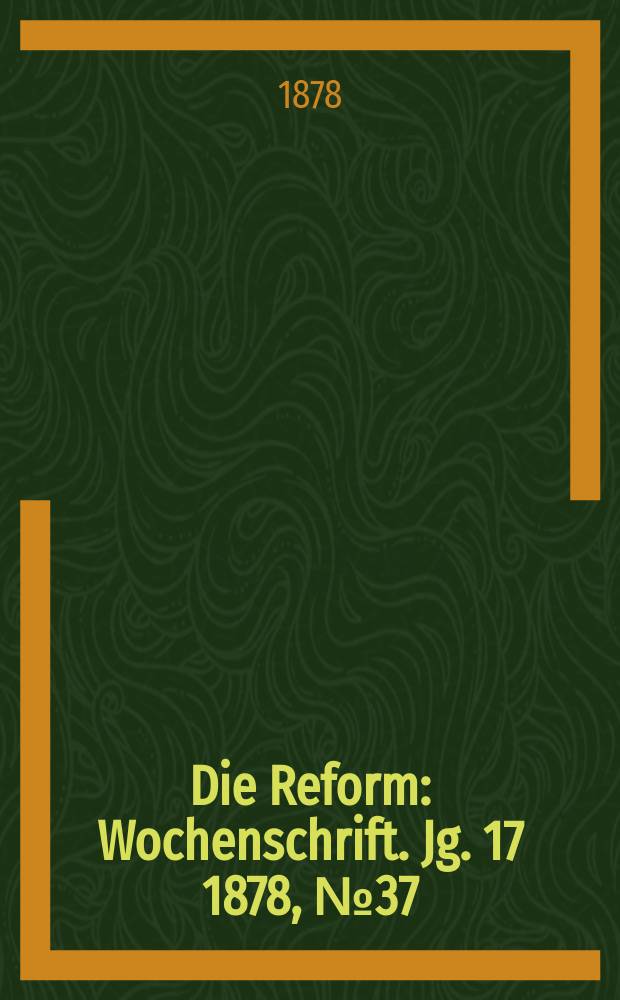 Die Reform : Wochenschrift. Jg. 17 1878, № 37