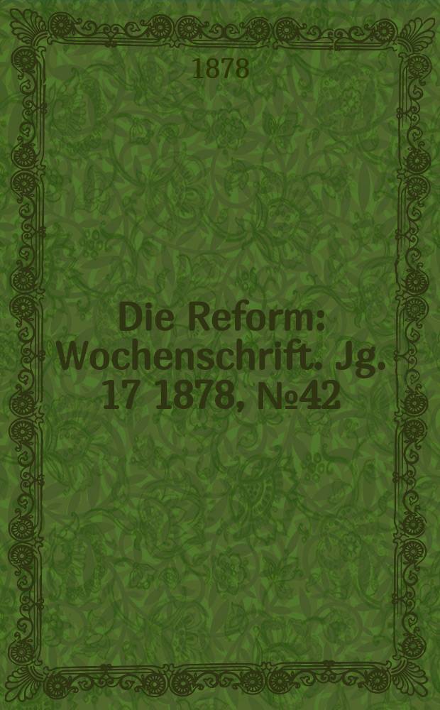 Die Reform : Wochenschrift. Jg. 17 1878, № 42