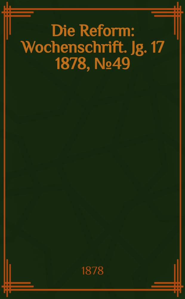 Die Reform : Wochenschrift. Jg. 17 1878, № 49