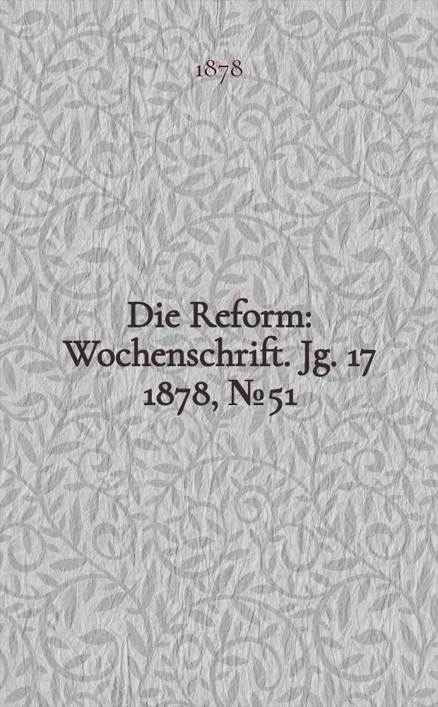 Die Reform : Wochenschrift. Jg. 17 1878, № 51