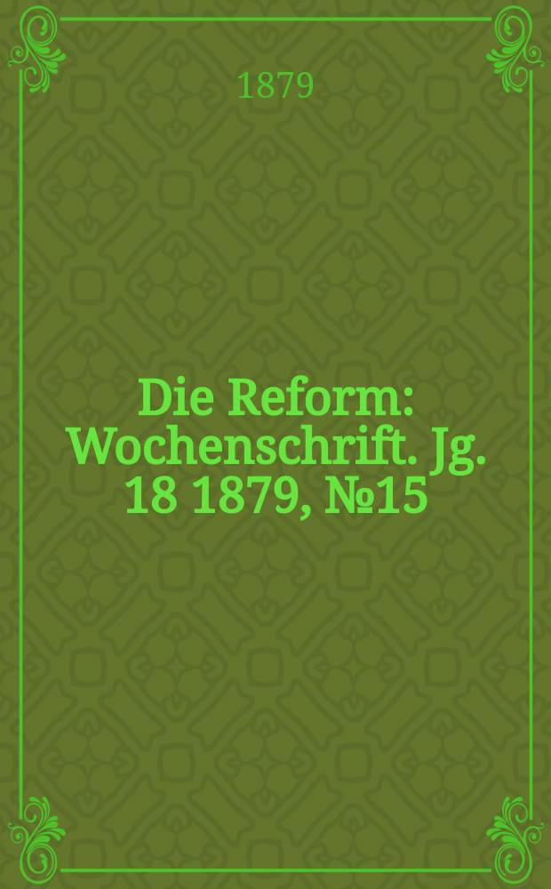 Die Reform : Wochenschrift. Jg. 18 1879, № 15