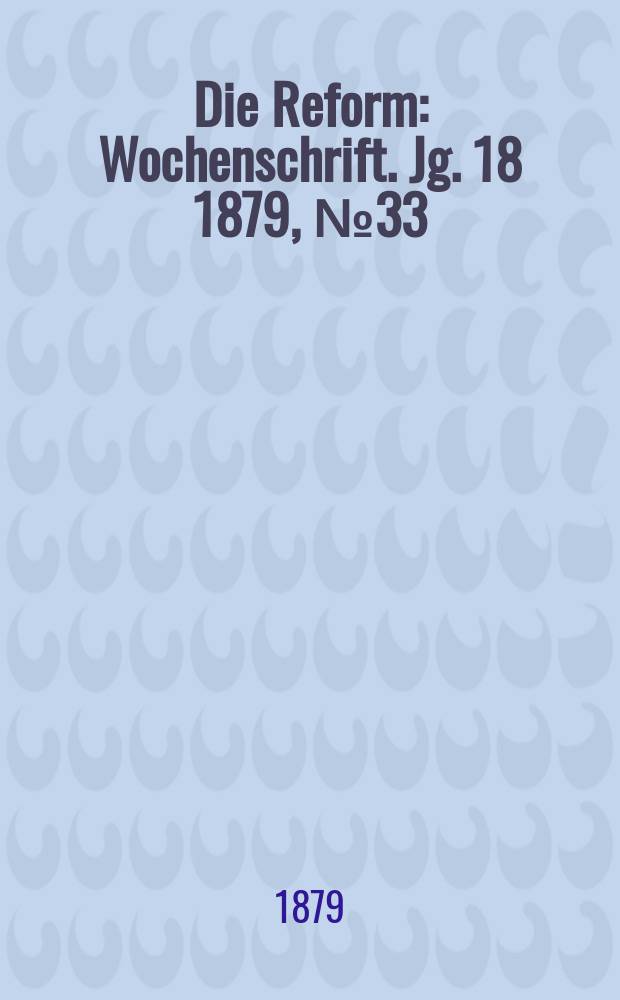Die Reform : Wochenschrift. Jg. 18 1879, № 33