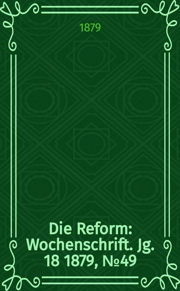 Die Reform : Wochenschrift. Jg. 18 1879, № 49