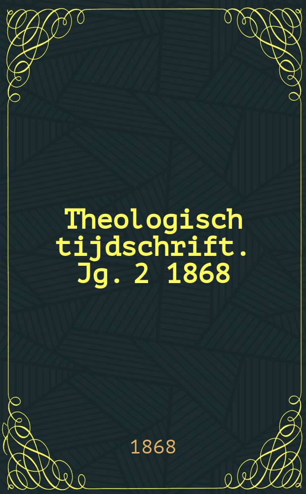 Theologisch tijdschrift. Jg. 2 1868