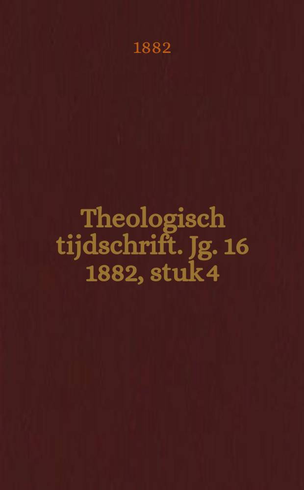 Theologisch tijdschrift. Jg. 16 1882, stuk 4/5