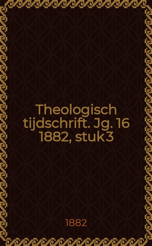 Theologisch tijdschrift. Jg. 16 1882, stuk 3