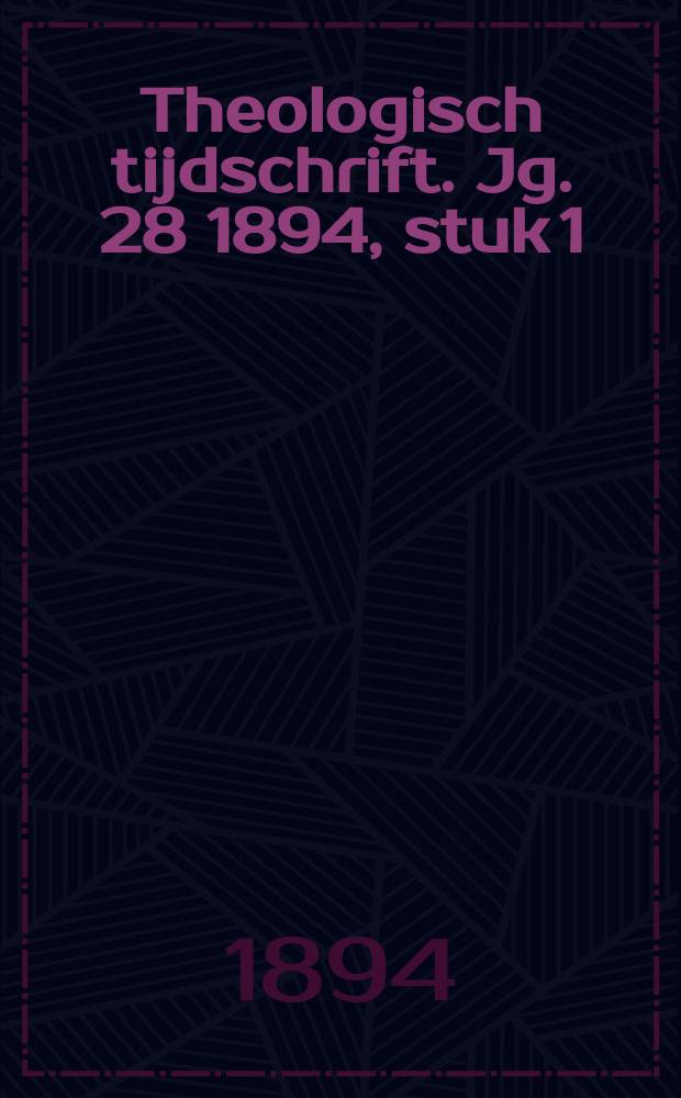 Theologisch tijdschrift. Jg. 28 1894, stuk 1