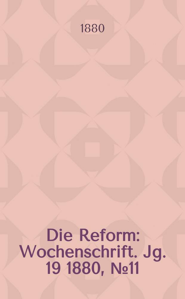 Die Reform : Wochenschrift. Jg. 19 1880, № 11