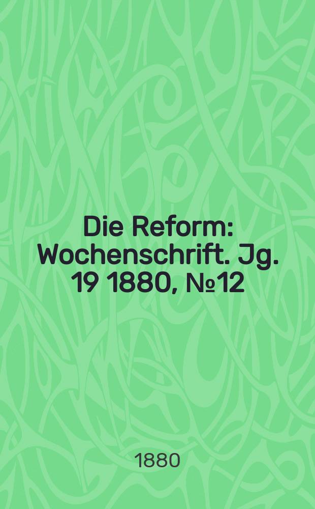 Die Reform : Wochenschrift. Jg. 19 1880, № 12