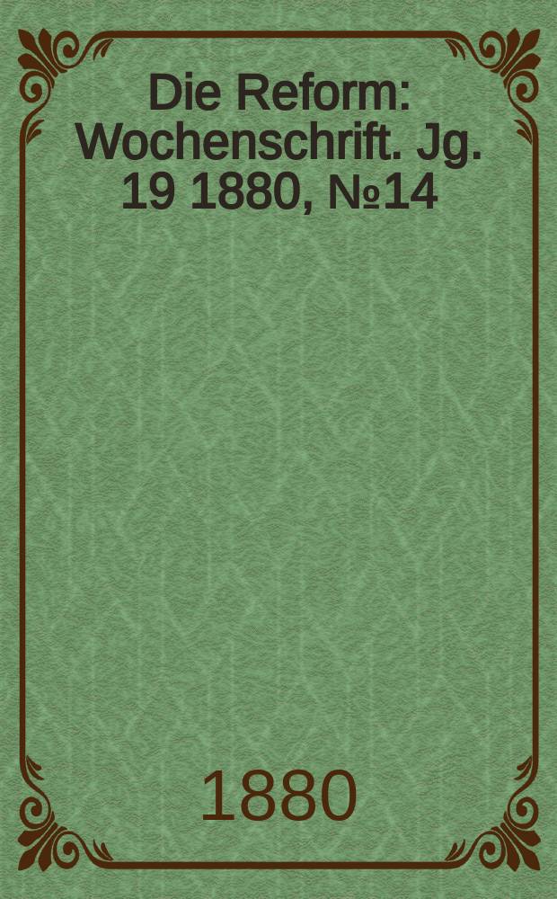 Die Reform : Wochenschrift. Jg. 19 1880, № 14