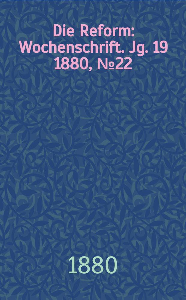 Die Reform : Wochenschrift. Jg. 19 1880, № 22