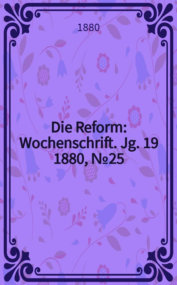 Die Reform : Wochenschrift. Jg. 19 1880, № 25