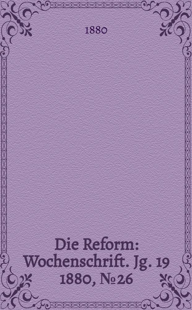 Die Reform : Wochenschrift. Jg. 19 1880, № 26