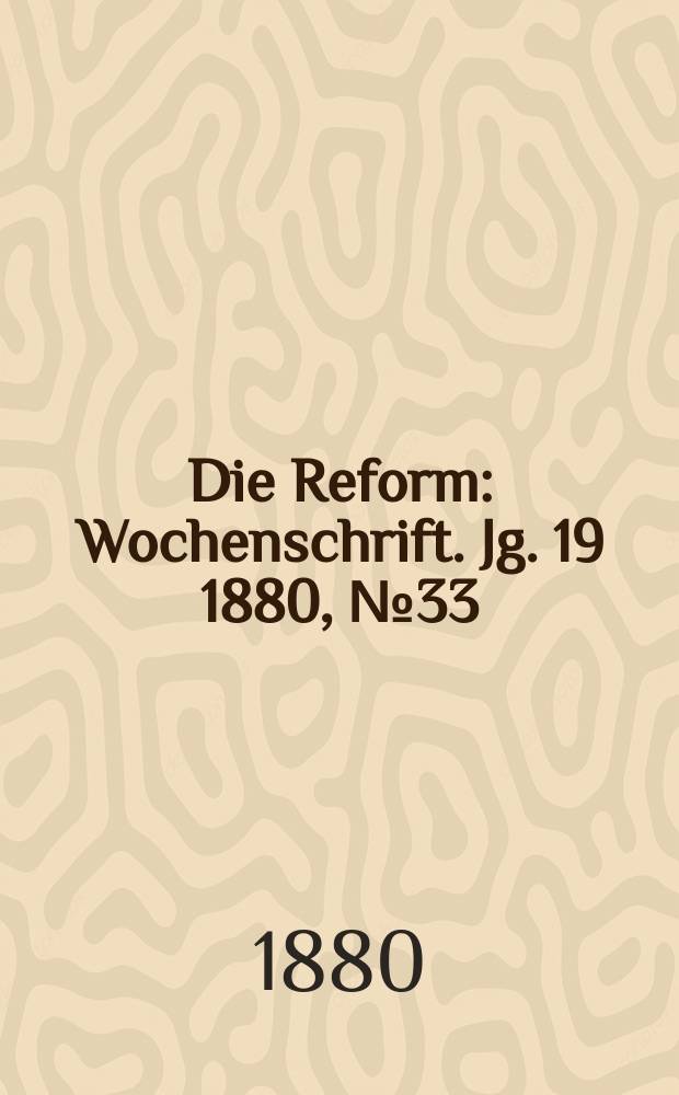 Die Reform : Wochenschrift. Jg. 19 1880, № 33