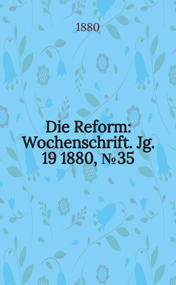 Die Reform : Wochenschrift. Jg. 19 1880, № 35