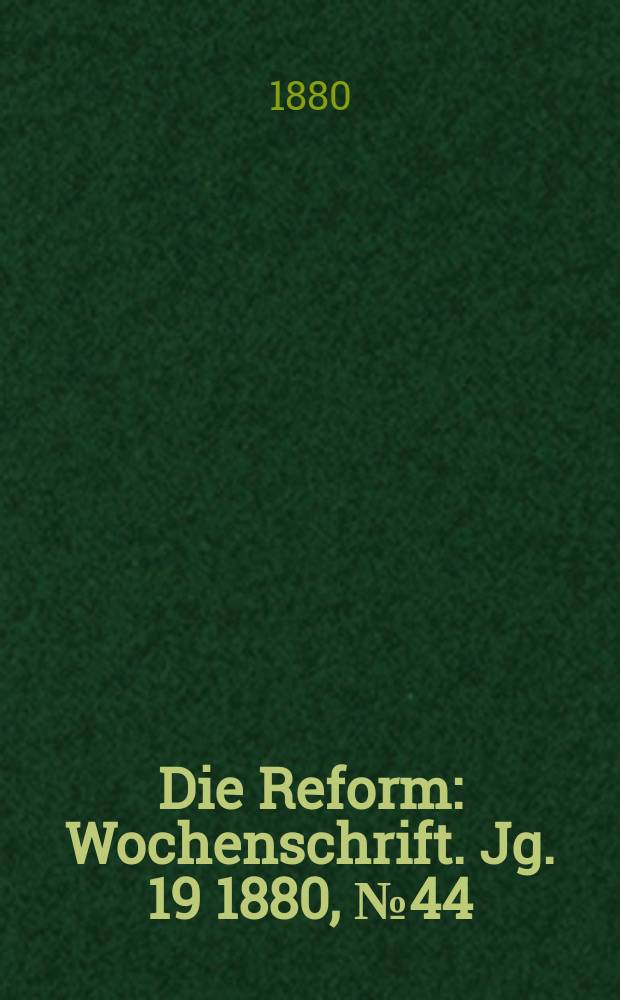 Die Reform : Wochenschrift. Jg. 19 1880, № 44