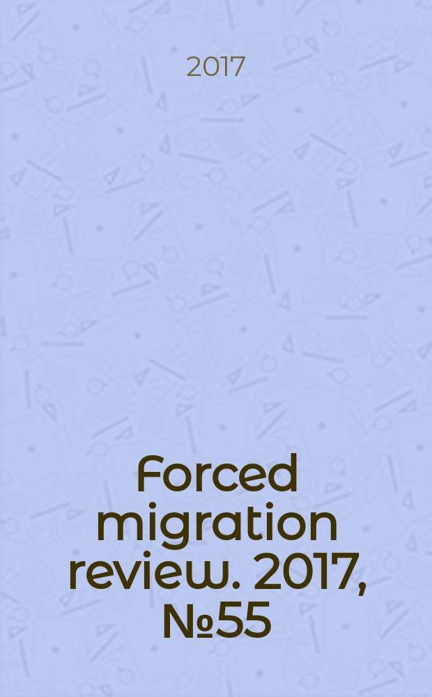 Forced migration review. 2017, № 55