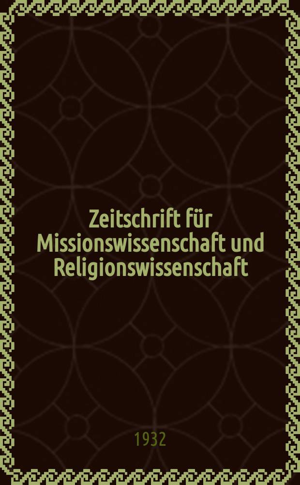 Zeitschrift für Missionswissenschaft und Religionswissenschaft : Veröffentlichung des Internationalen Inst. für Missionswissenschaftliche Forschungen. Jg. 22 1932, H. 2