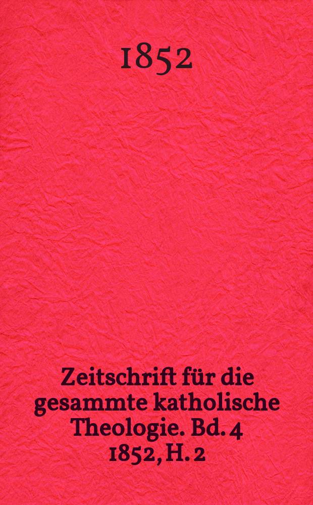 Zeitschrift für die gesammte katholische Theologie. Bd. 4 1852, H. 2