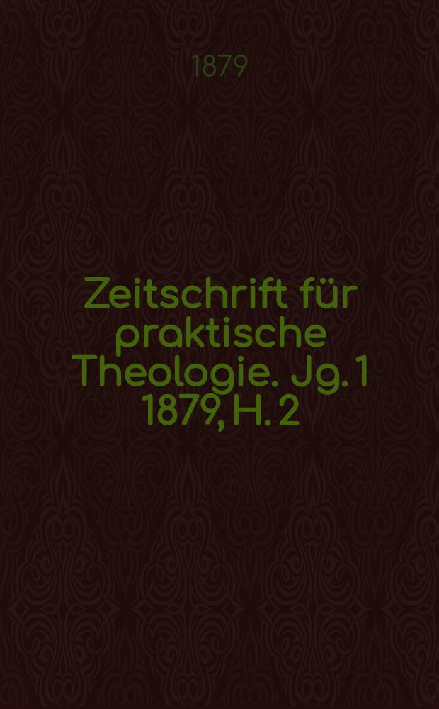Zeitschrift für praktische Theologie. Jg. 1 1879, H. 2
