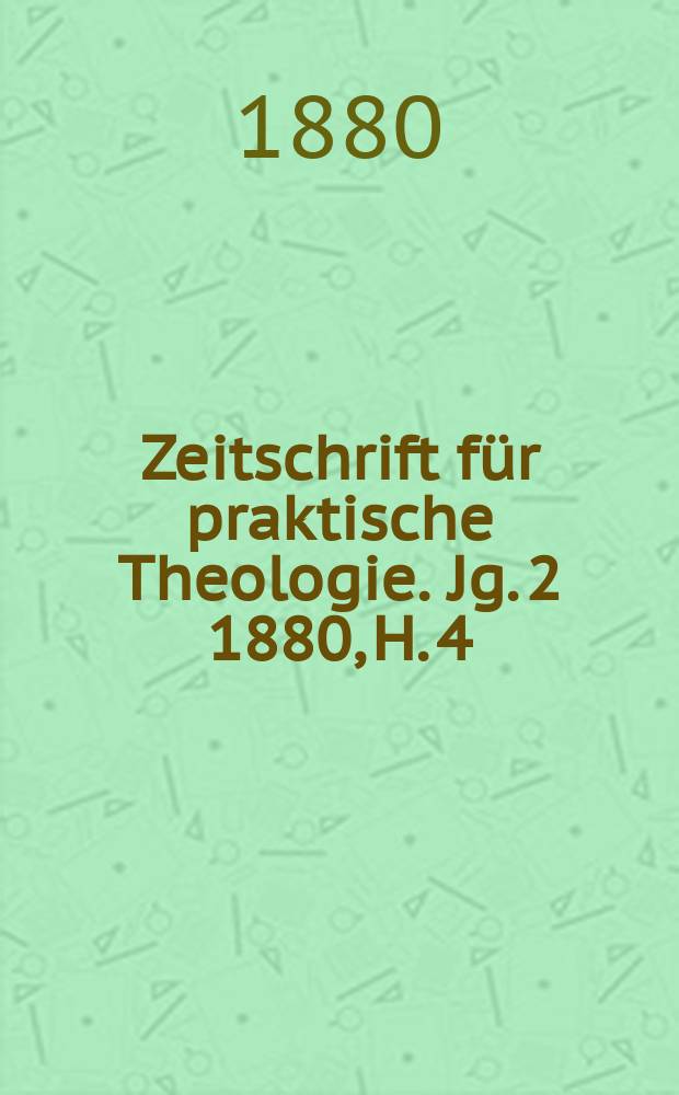 Zeitschrift für praktische Theologie. Jg. 2 1880, H. 4