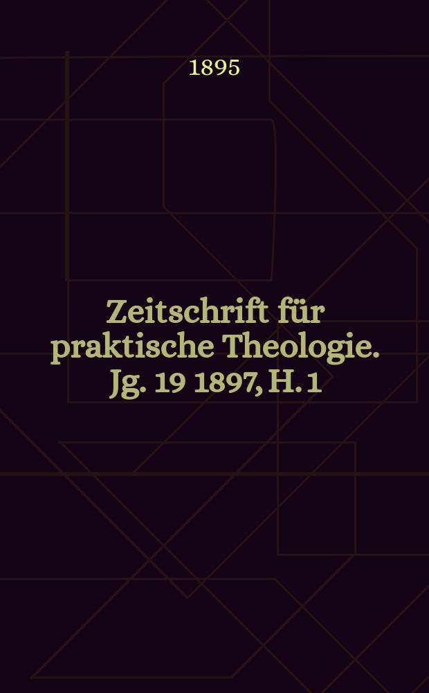 Zeitschrift für praktische Theologie. Jg. 19 1897, H. 1