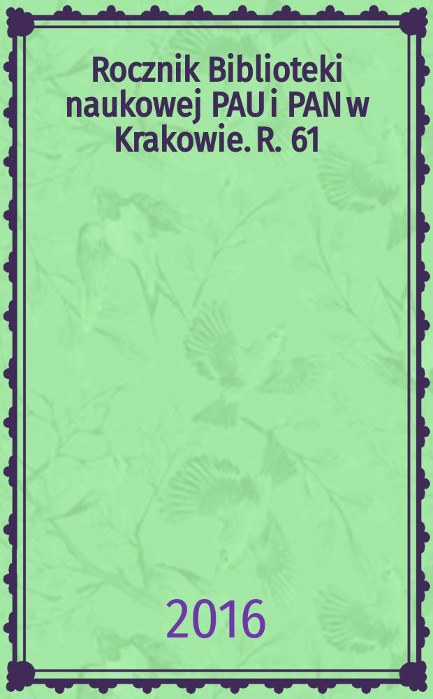 Rocznik Biblioteki naukowej PAU i PAN w Krakowie. R. 61