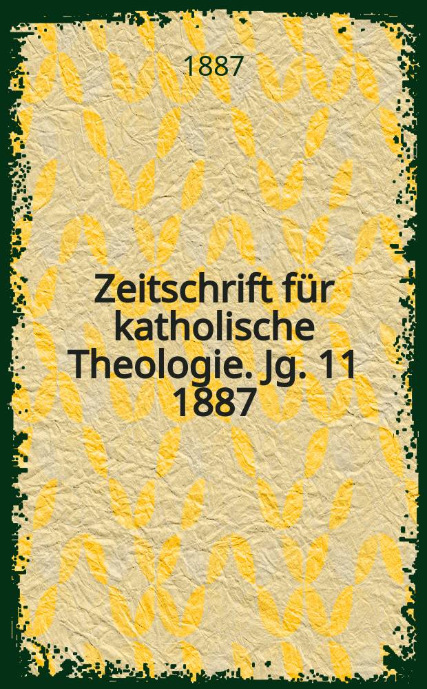 Zeitschrift f&uuml;r katholische Theologie. Jg. 11 1887
