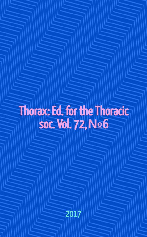 Thorax : Ed. for the Thoracic soc. Vol. 72, № 6 : BTS summer meeting - conference edition