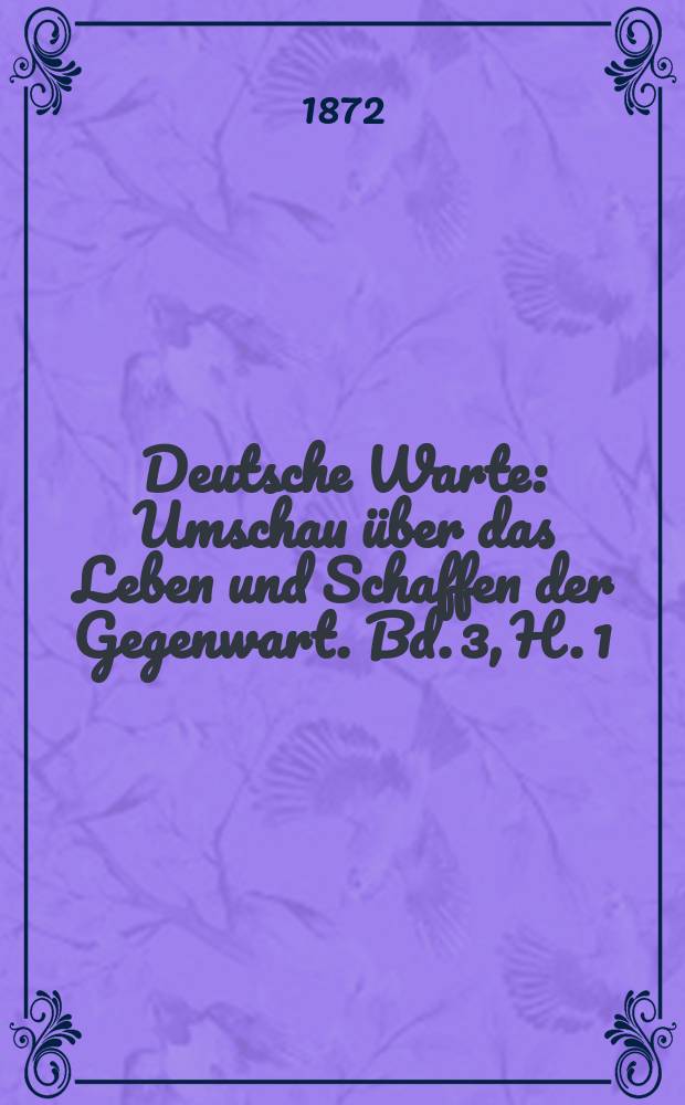 Deutsche Warte : Umschau über das Leben und Schaffen der Gegenwart. Bd. 3, H. 1