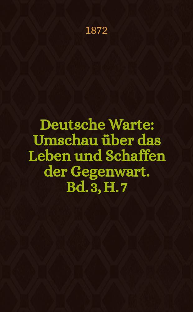 Deutsche Warte : Umschau über das Leben und Schaffen der Gegenwart. Bd. 3, H. 7