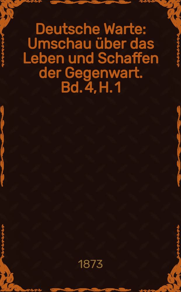 Deutsche Warte : Umschau über das Leben und Schaffen der Gegenwart. Bd. 4, H. 1
