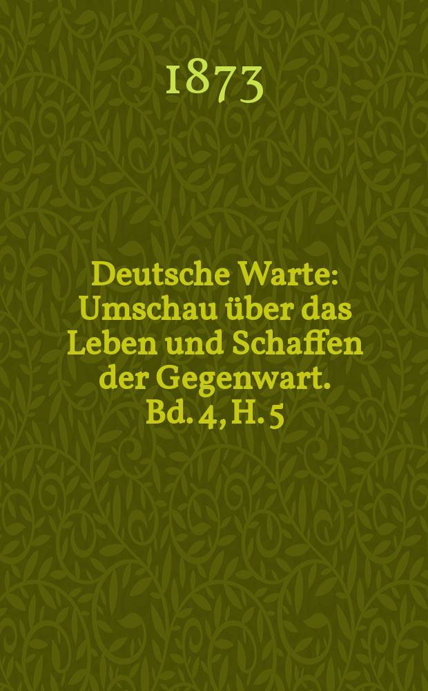 Deutsche Warte : Umschau über das Leben und Schaffen der Gegenwart. Bd. 4, H. 5