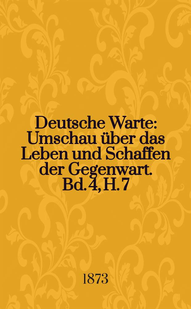 Deutsche Warte : Umschau über das Leben und Schaffen der Gegenwart. Bd. 4, H. 7