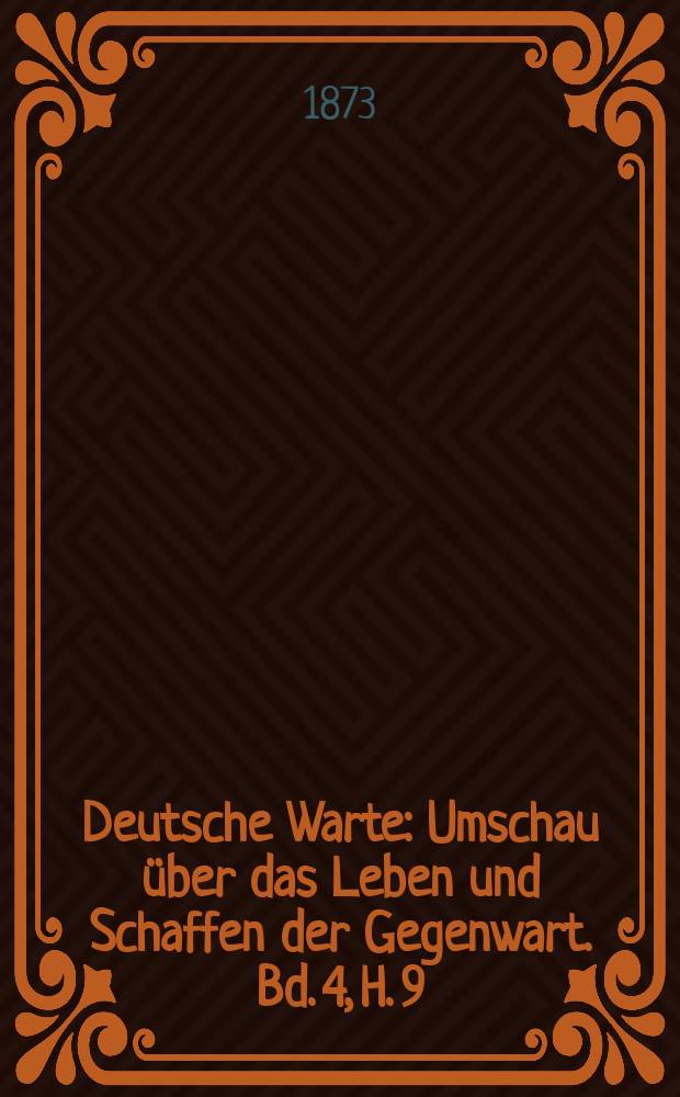 Deutsche Warte : Umschau über das Leben und Schaffen der Gegenwart. Bd. 4, H. 9