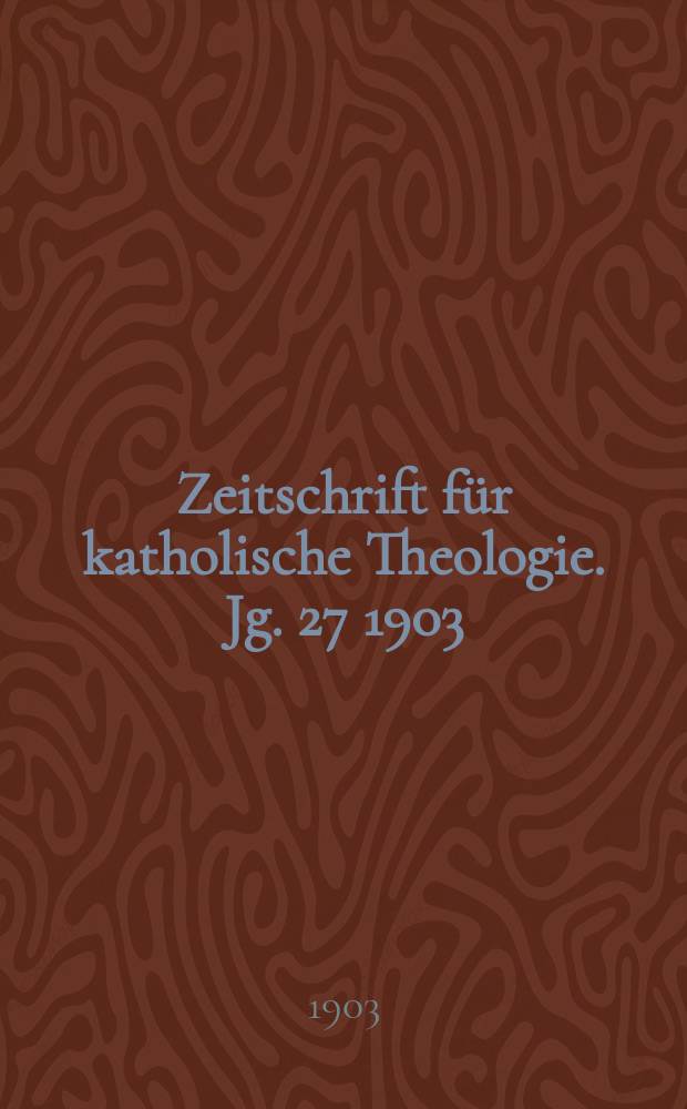 Zeitschrift für katholische Theologie. Jg. 27 1903