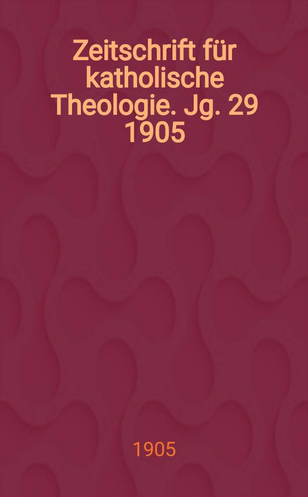 Zeitschrift für katholische Theologie. Jg. 29 1905