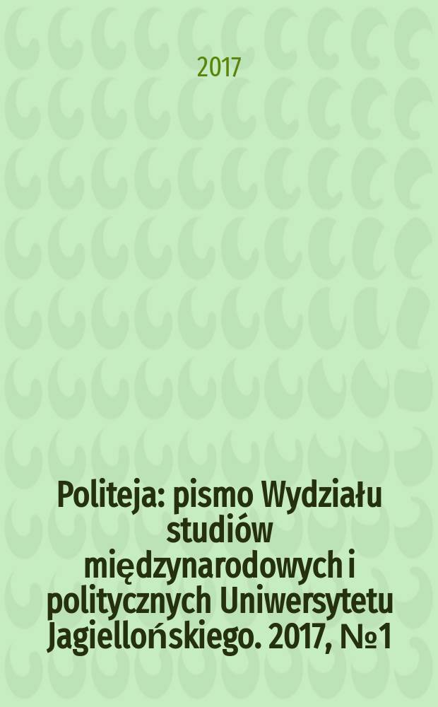 Politeja : pismo Wydziału studiów międzynarodowych i politycznych Uniwersytetu Jagiellońskiego. 2017, № 1(46)