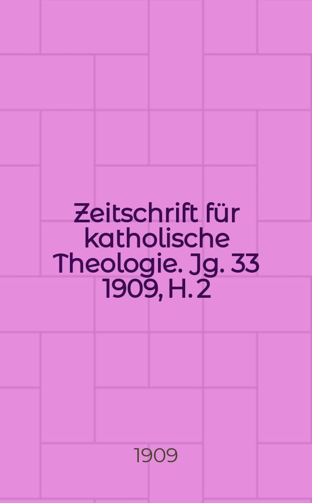 Zeitschrift für katholische Theologie. Jg. 33 1909, H. 2