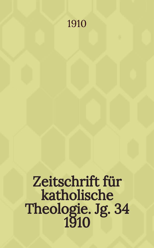Zeitschrift für katholische Theologie. Jg. 34 1910