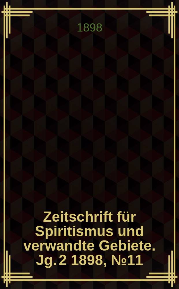 Zeitschrift für Spiritismus und verwandte Gebiete. Jg. 2 1898, № 11