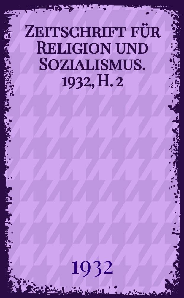 Zeitschrift für Religion und Sozialismus. 1932, H. 2
