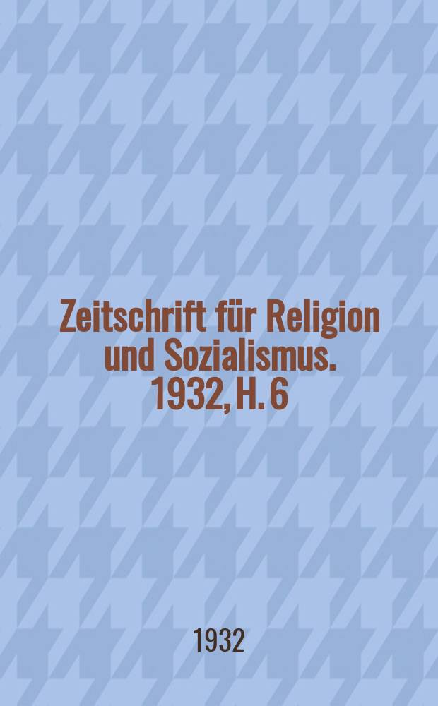 Zeitschrift für Religion und Sozialismus. 1932, H. 6