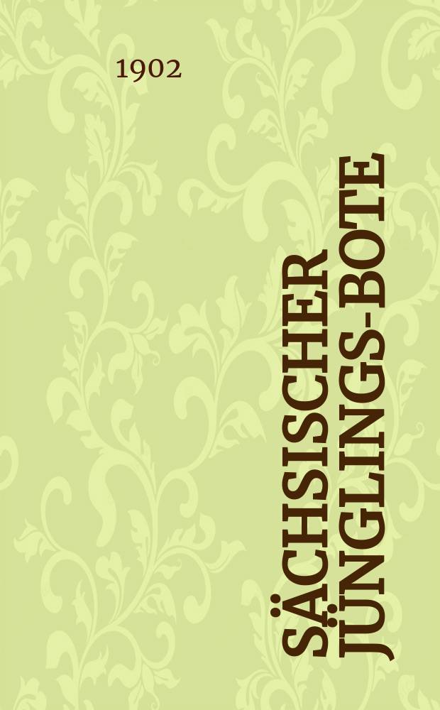 Sächsischer Jünglings-Bote : Bundesbl. der Männer- u. Jünglingsvereine in Sachsen u. in Thüringen. Jg. 25 1902, № 11