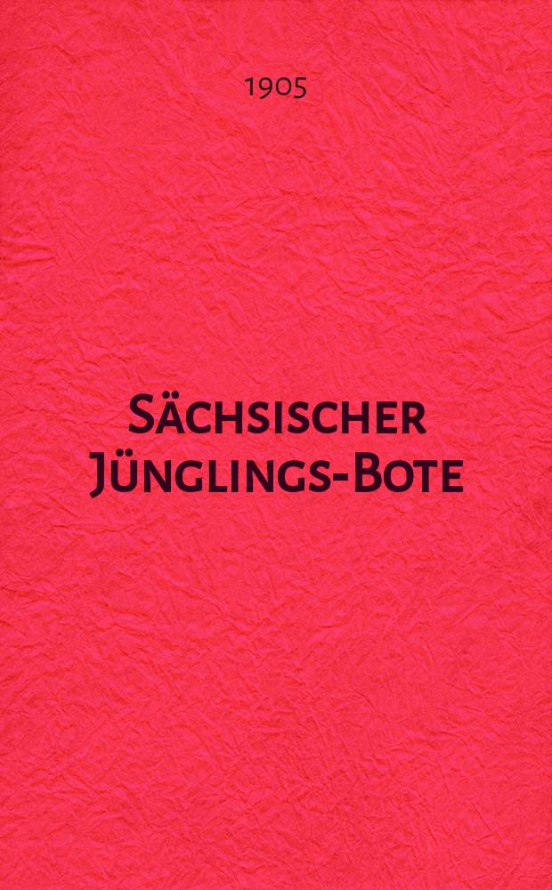 Sächsischer Jünglings-Bote : Bundesbl. der Männer- u. Jünglingsvereine in Sachsen u. in Thüringen. Jg. 28 1905, № 2