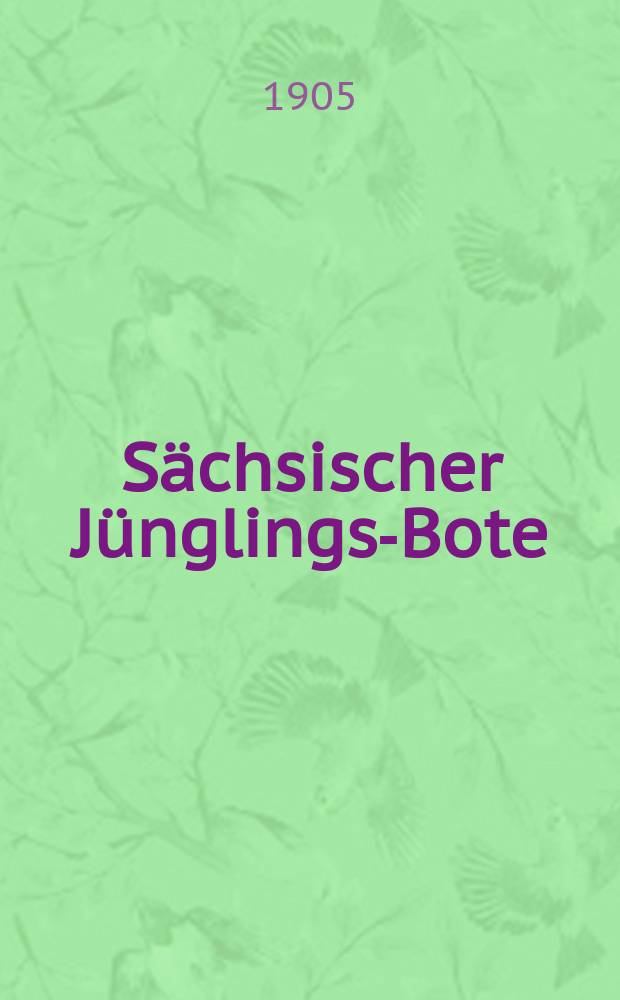 Sächsischer Jünglings-Bote : Bundesbl. der Männer- u. Jünglingsvereine in Sachsen u. in Thüringen. Jg. 28 1905, № 4