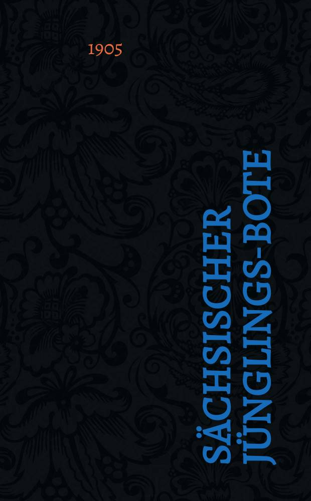 Sächsischer Jünglings-Bote : Bundesbl. der Männer- u. Jünglingsvereine in Sachsen u. in Thüringen. Jg. 28 1905, № 13