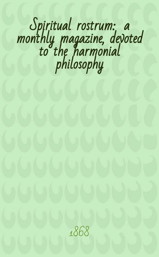 Spiritual rostrum : a monthly magazine, devoted to the harmonial philosophy = Духовная трибуна