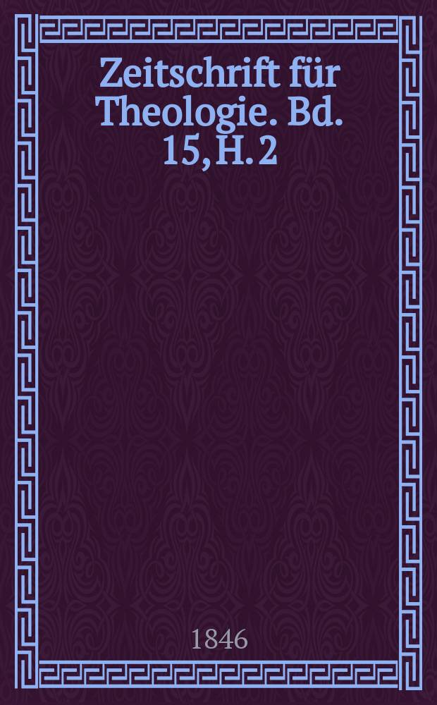 Zeitschrift f&uuml;r Theologie. Bd. 15, H. 2